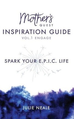Mother's Quest Inspiration Guide: Spark Your E.P.I.C. Life (Vol. 1 - Engage)