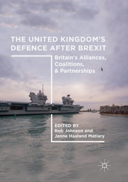 The United Kingdom’s Defence After Brexit: Britain’s  by Rob Johnson PAPERBACK