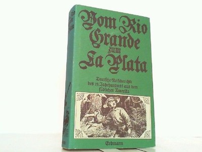 Vom Rio Grande zum La Plata. Deutsche Reiseberichte des 19. Jahrhunderts  122996