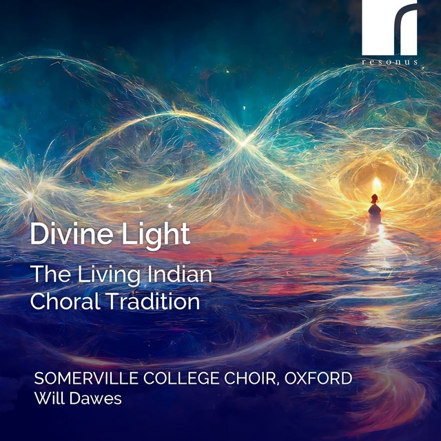 RES10365 Somerville College Choir, Oxford and Will Dawes Divine Light: the
