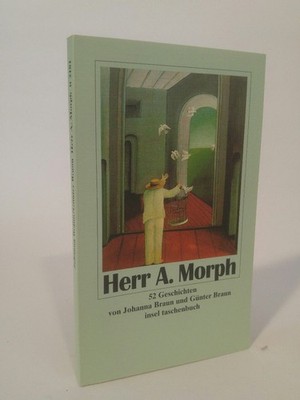 Herr A. Morph [Neubuch] Geschichten Braun, Günter und Johanna Braun: