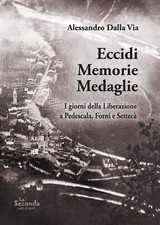 Eccidi memorie medaglie. I giorni della Liberazione a Pedescala, Forni e S...