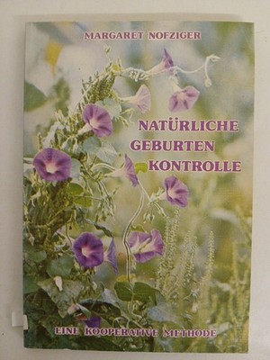 Natürliche Geburtenkontrolle. Eine kooperative Methode Eine kooperative Methode
