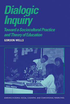 Dialogic Inquiry Towards a Socio-cultural Practice and Theory of Education Wells