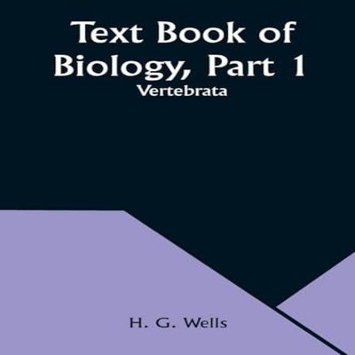 Text Book of Biology Part 1 Vertebrata H. G. Wells Paperback Alph