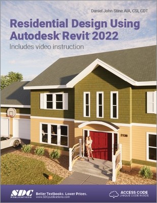 Residential Design Using Autodesk Revit 2022 by Daniel John Stine PAPERBACK