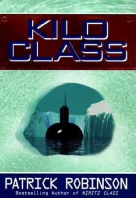 Kilo Class - Hardcover By Robinson, Patrick - GOOD