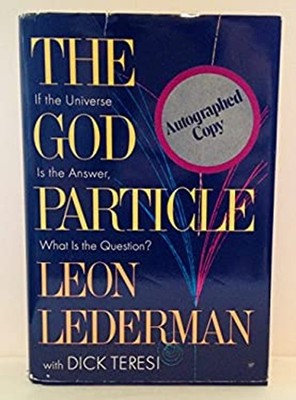 The God Particle : If the Universe Is the Answer, What Is the Que