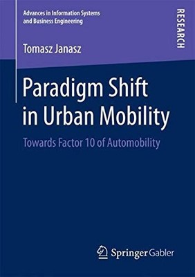 PARADIGM SHIFT IN URBAN MOBILITY: TOWARDS FACTOR 10 OF By Tomasz Janasz **NEW**