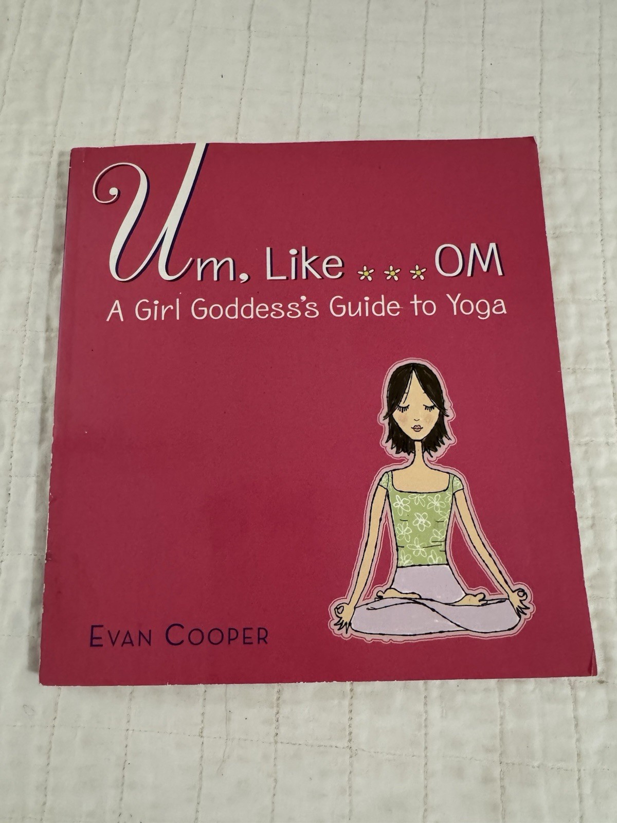 Um, Like... Om: A Girl Goddess's Guide to Yoga by Evan Cooper Paperback Book