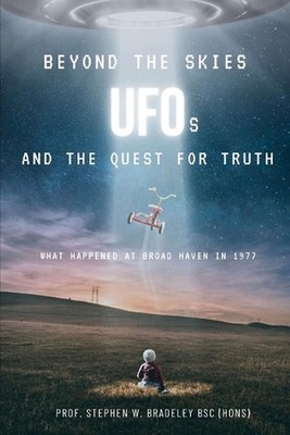 Beyond the Skies UFOs and the Quest for Truth: What happened at Broad Haven in 1