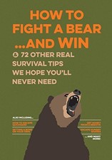 HOW TO FIGHT A BEAR...AND WIN: AND 72 OTHER REAL SURVIVAL By Bathroom Readers'