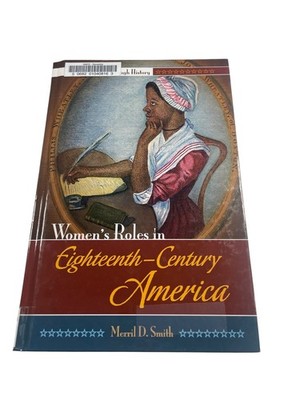 Women's Roles in 18th-Century America Merril D. Smith 2010 1st Ed. Greenwood