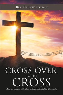 Cross over to the Cross Rev. Elie Hasbani Taschenbuch Englisch 2020