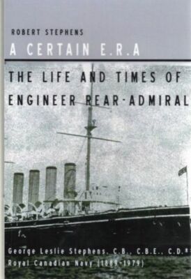 CANADIAN NAVAL HISTORY. LIFE & TIMES OF ENGINEER REAR ADMIRAL STEPHENS. MARINE