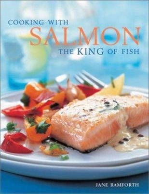 Cooking with Salmon : The King of Fish Hardcover Jane Bamforth