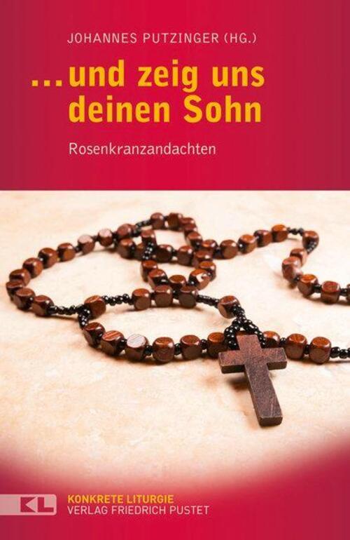 Thumbnail - ... Und Zeig Uns Deinen Sohn Rosenkranzandachten Johannes Putzinger