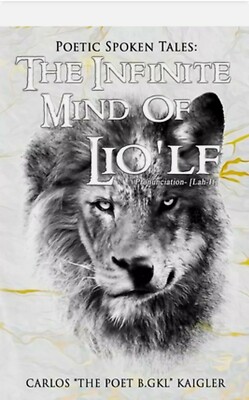 The Infinite Mind Of Lio'lf by Carlos The Poet B Gkl Kaigler: New