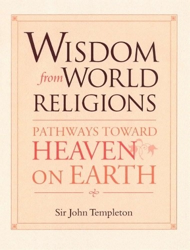 Wisdom From World Religions – Pathways Toward Heaven On Earth Templeton