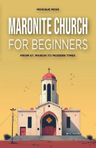 Monique Moss Maronite Church for Beginners (Tascabile)