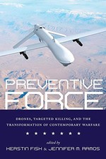 PREVENTIVE FORCE: DRONES, TARGETED KILLING, AND THE By Kerstin Fisk & Jennifer