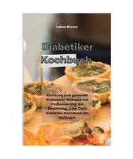 Diabetiker-Kochbuch: Einfache und gesunde Diabetiker-Rezepte zur Verbesserung de