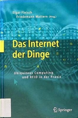 Das Internet der Dinge: Ubiquitous Computing und RFID in der Prax