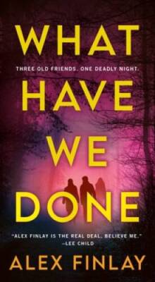 What Have We Done: A Novel - Mass Market Paperback By Finlay, Alex - GOOD