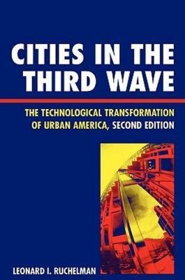 Cities in the Third Wave : The Technological Transformation of Urban America,...