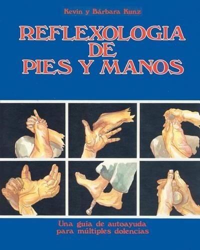 Barbara Kunz Kevin M Kunz Reflexologia de Pies y Manos (Tascabile)