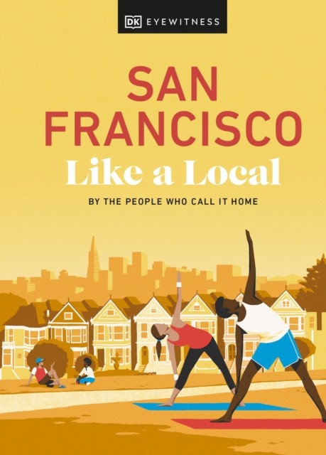 San Francisco Like a Local by DK Travel (Hardback Book)