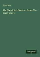 Anonymous | The Chronicles Of America Series. The Forty-Niners | Taschenbuch