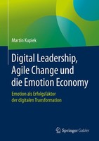 Digital Leadership, Agile Change Und Die Emotion Economy Martin Kupiek