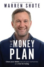 The Money Plan Clear your debts secure your tomorrow and live for today