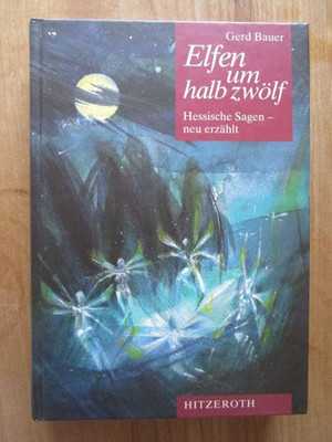 Gerd Bauer - Elfen um halb zwölf. Hessische Sagen - neu erzählt (1994, HC)