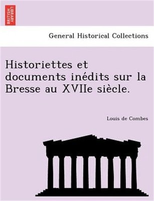 Historiettes Et Documents Ine Dits Sur La Bresse Au Xviie Sie Cle. (Paperback or