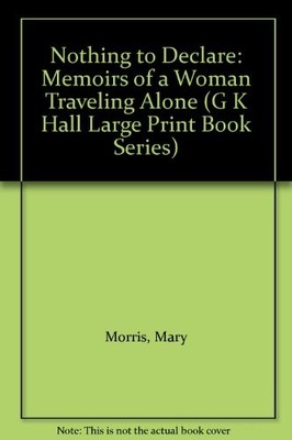 NOTHING TO DECLARE: MEMOIRS OF A WOMAN TRAVELING ALONE (G By Mary Morris *VG+*