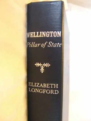 Wellington: Pillar of State - Hardcover, by Longford Elizabeth - Very Good b