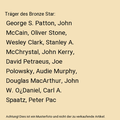 Träger des Bronze Star: George S. Patton, John McCain, Oliver Stone, Wesley Cla