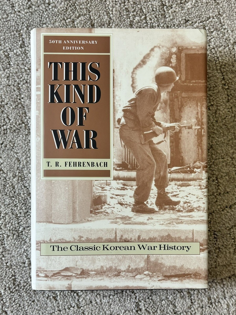 THIS KIND OF WAR: THE CLASSIC KOREAN WAR HISTORY by T R Fehrenbach