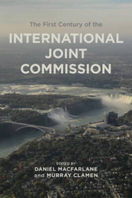 The First Century of the International Joint Commission (Canadian History - GOOD