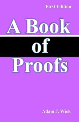 A Book of Proofs: Math Olympiad Contest Problems by Adam J. Wick Paperback Book