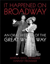 It Happened on Broadway: An Oral History of the Great White Way,