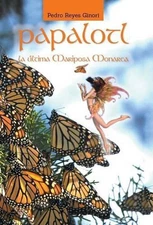 Papalotl: La Ultima Mariposa Monarca by Pedro Reyes Ginori (Spanish) Hardcover B