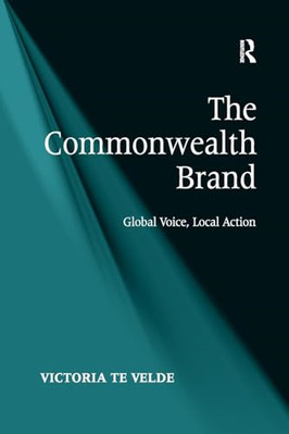 The Commonwealth Brand: Global Voice, Local Action -  NEW Victoria Te Vel 2016