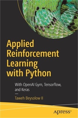 Applied Reinforcement Learning with Python: With Openai Gym, Tensorflow, and Ker