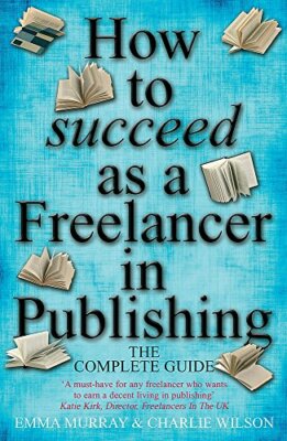 How to Succeed As a Freelancer in Publishing - the Complete Guid