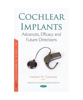 Cochlear Implants: Advances, Efficacy and Future Directions 