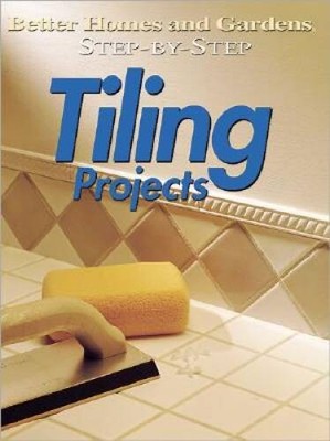 Step-by-Step Tiling Projects (Better Homes  Gardens: Step by Step) - VERY GOOD