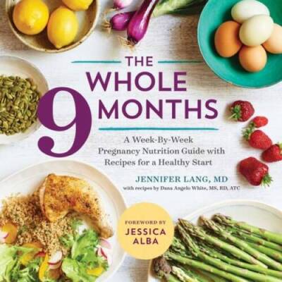 The Whole 9 Months: A Week-By-Week Pregnancy Nutrition Guide with Re - VERY GOOD